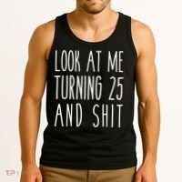 Look At Me Turning 25 and Shit Funny 25th Birthday Tee Tank Top thumb 3
