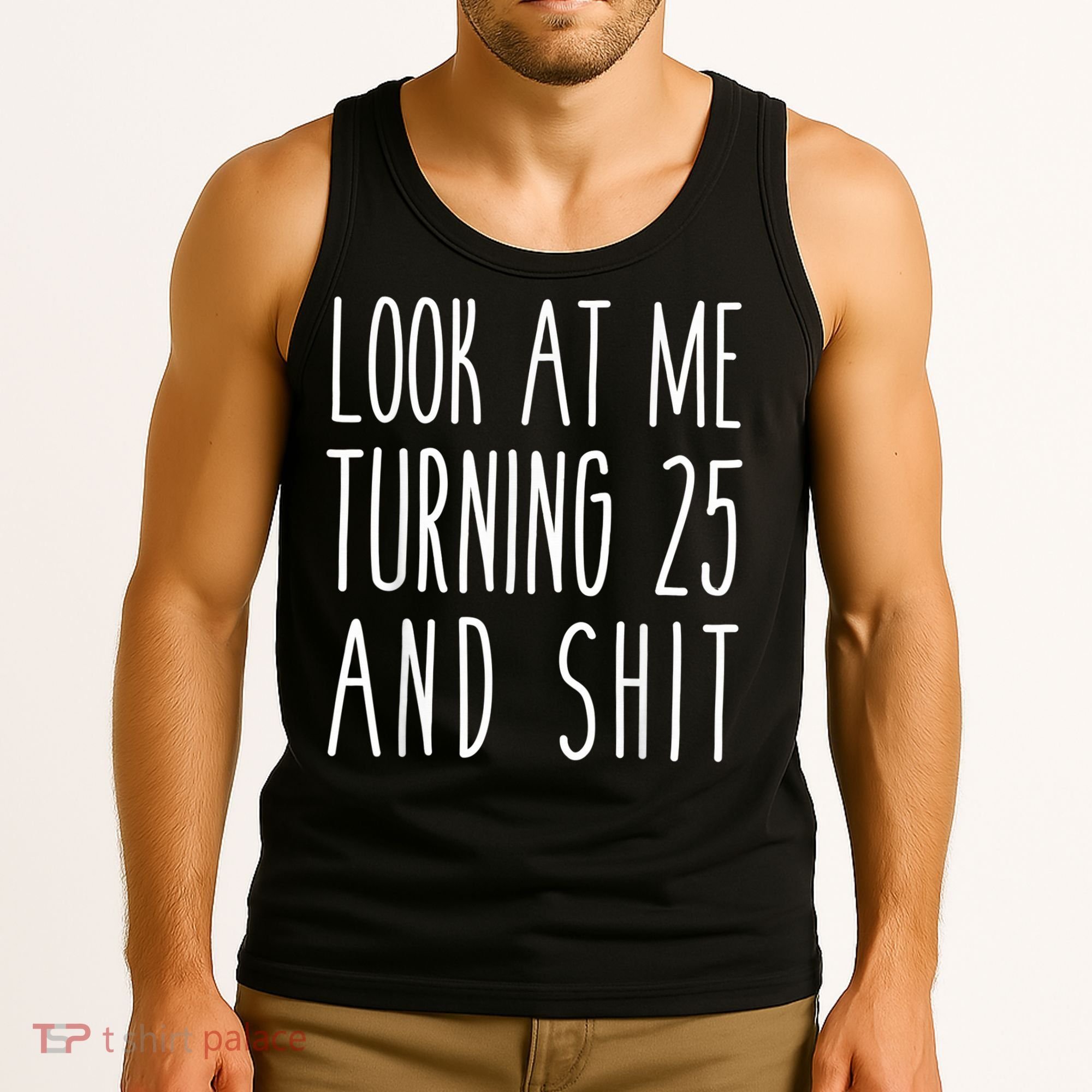 Look At Me Turning 25 and Shit Funny 25th Birthday Tee Tank Top
