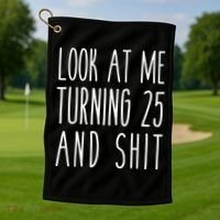 Look At Me Turning 25 and Shit Funny 25th Birthday Tee Golf Towel thumb 1