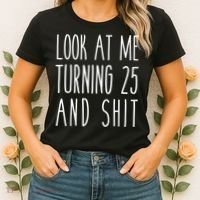 Look At Me Turning 25 and Shit Funny 25th Birthday Tee Women's T-Shirt thumb 2