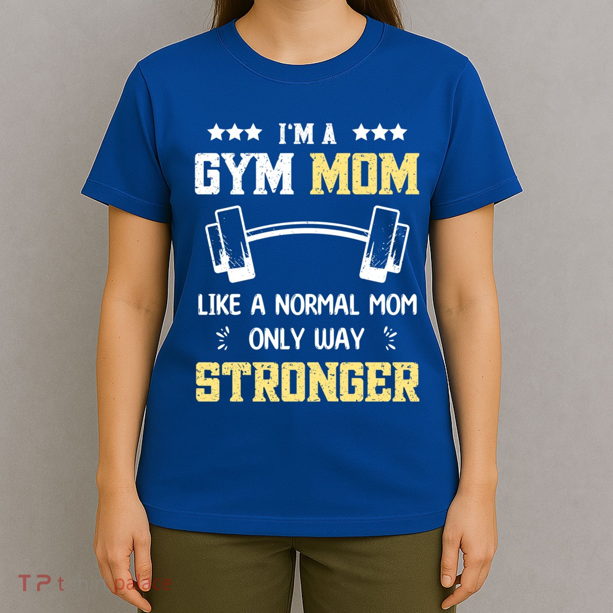 Like A Normal Mom Only Stronger Fitness Mother Gift T-Shirt