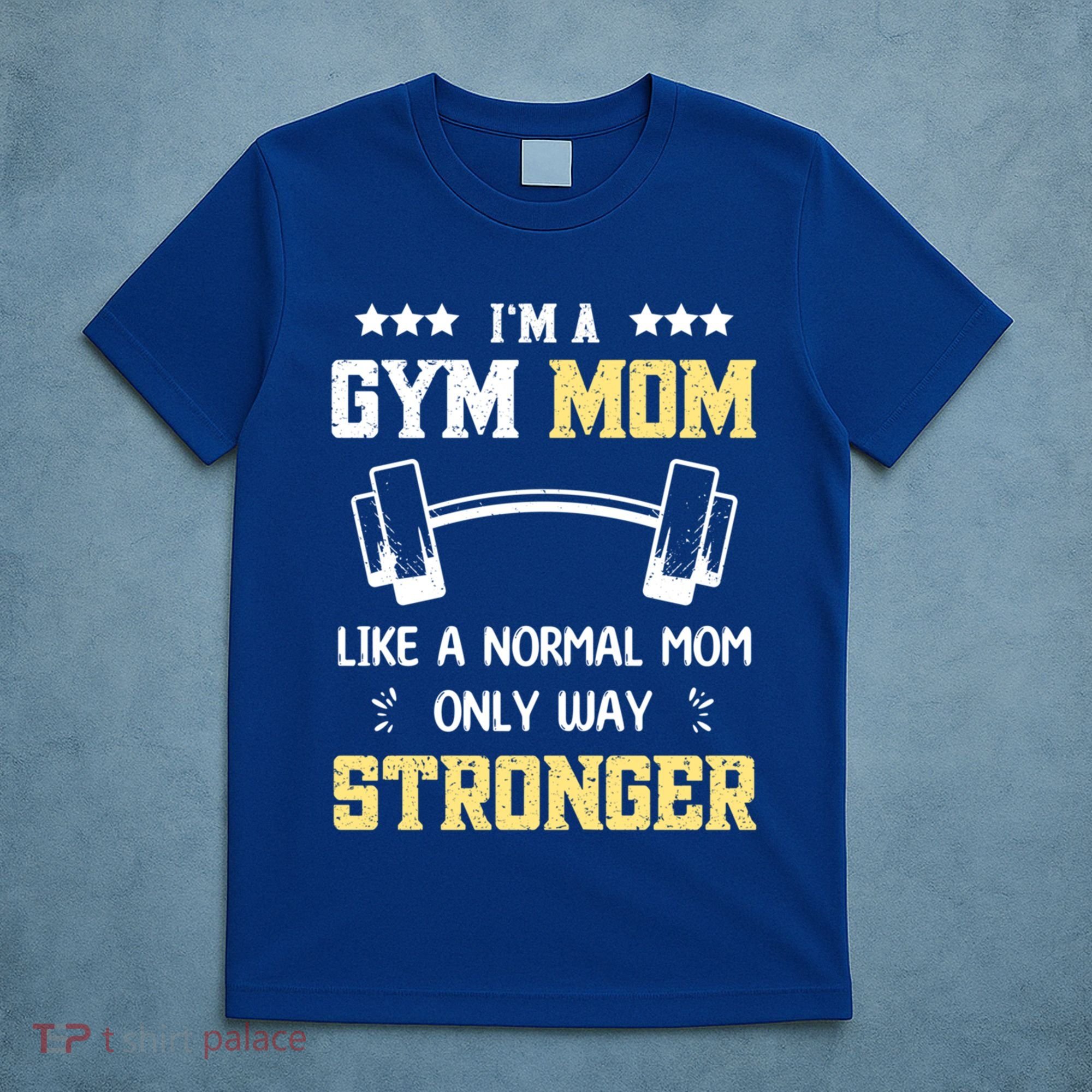 Like A Normal Mom Only Stronger Fitness Mother Gift T-Shirt