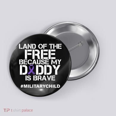 Land Of The Free Because My Daddy Is Brave Button