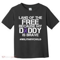Land Of The Free Because My Daddy Is Brave Toddler T-Shirt thumb 0