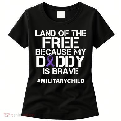 Land Of The Free Because My Daddy Is Brave Women's T-Shirt