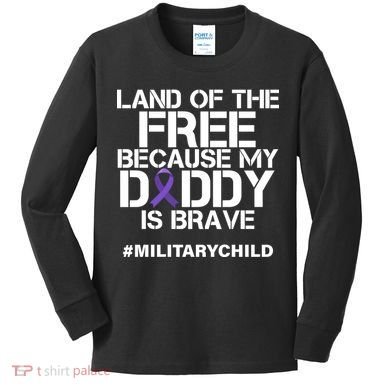 Land Of The Free Because My Daddy Is Brave Kids Long Sleeve Shirt