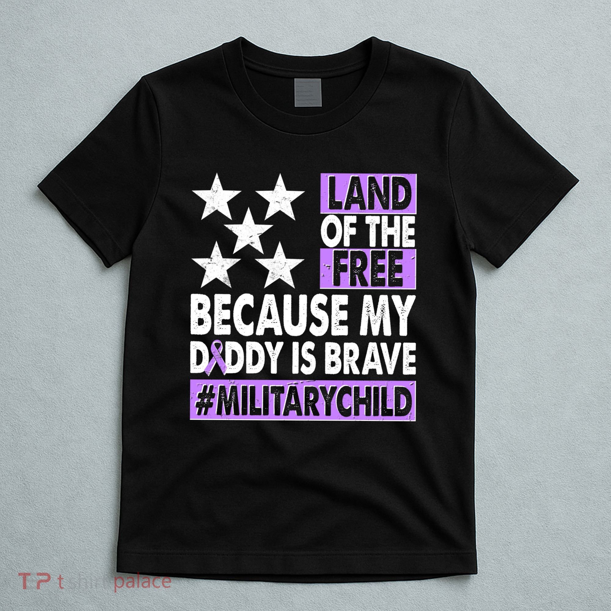 Land Of The Free Because My Daddy Is Brave Military Child T-Shirt