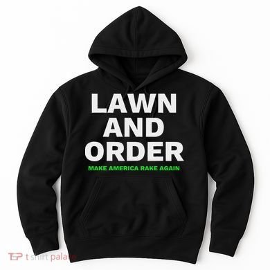 Lawn And Order. Make America Rake Again Hoodie
