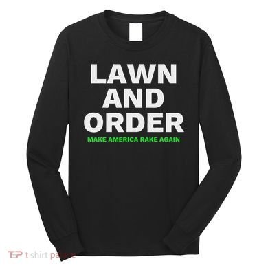 Lawn And Order. Make America Rake Again Long Sleeve Shirt