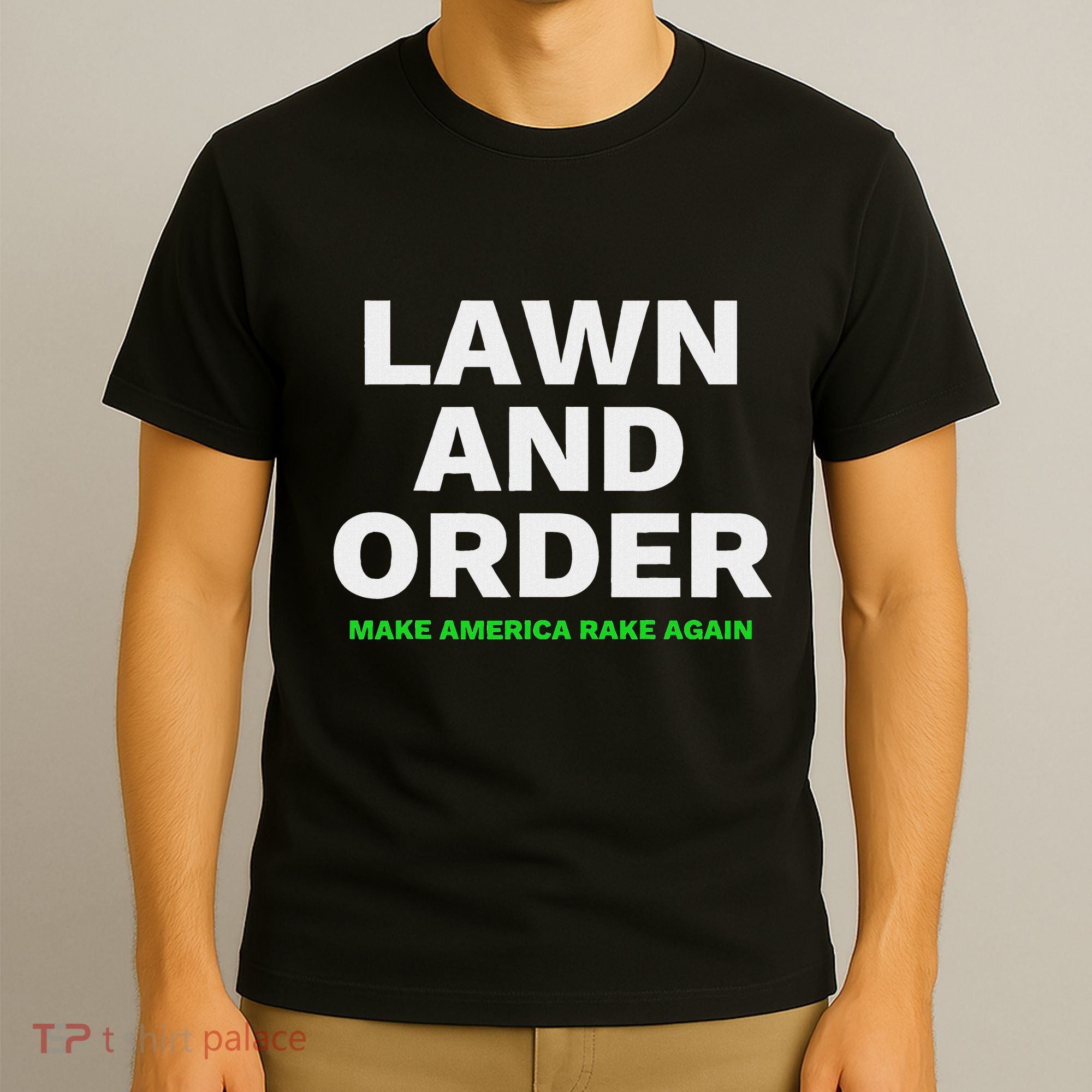 Lawn And Order. Make America Rake Again T-Shirt