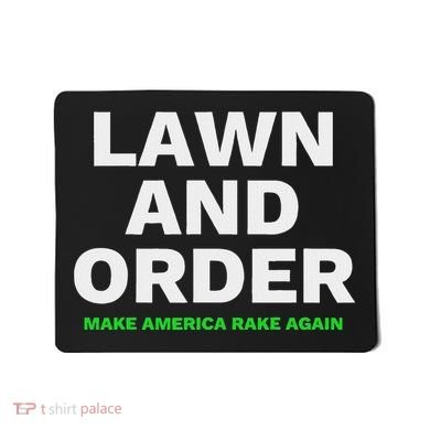 Lawn And Order. Make America Rake Again Mousepad