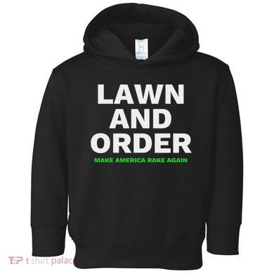 Lawn And Order. Make America Rake Again Toddler Hoodie