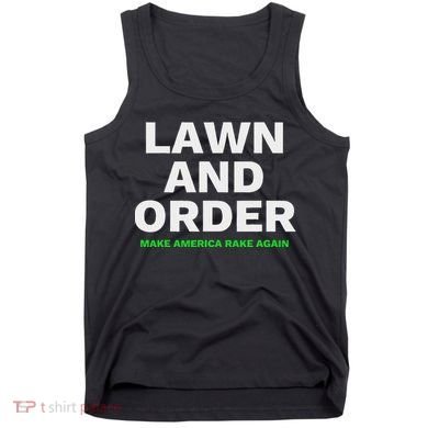 Lawn And Order. Make America Rake Again Tank Top