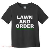Lawn And Order. Make America Rake Again Toddler T-Shirt thumb 0