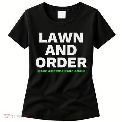 Lawn And Order. Make America Rake Again Women's T-Shirt
