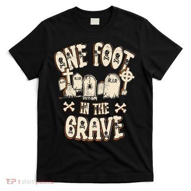 Leg Amputee One Foot In The Grave Missing Leg T-Shirt