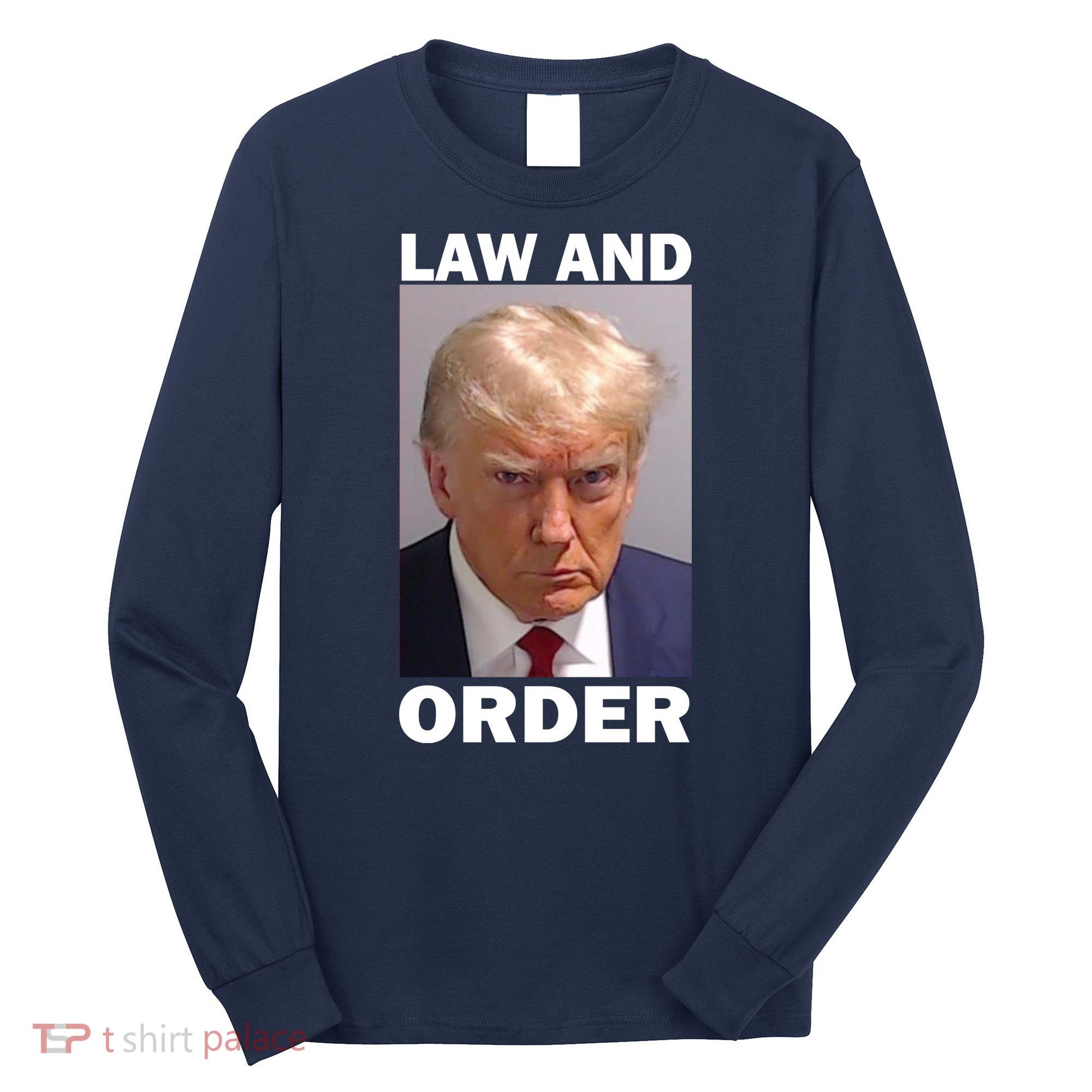 Law And Order Donald Trump Mugshot Long Sleeve Shirt