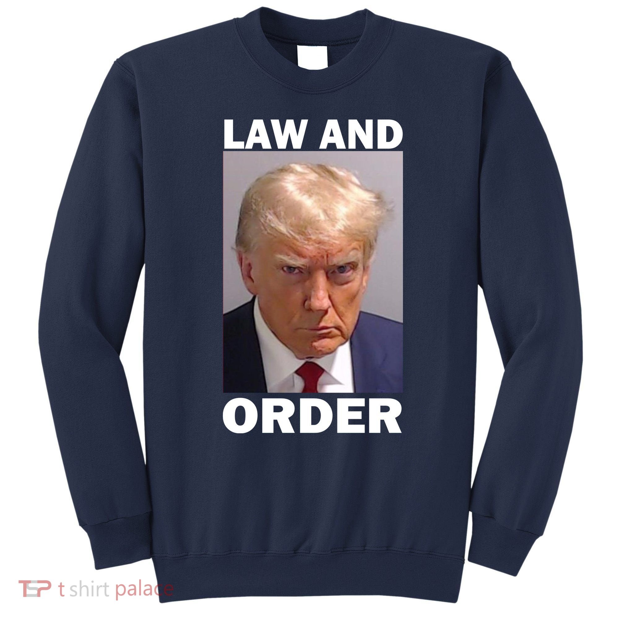 Law And Order Donald Trump Mugshot Sweatshirt