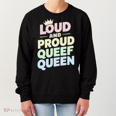 Loud And Proud Queef Queen Funny Women's Sweatshirt
