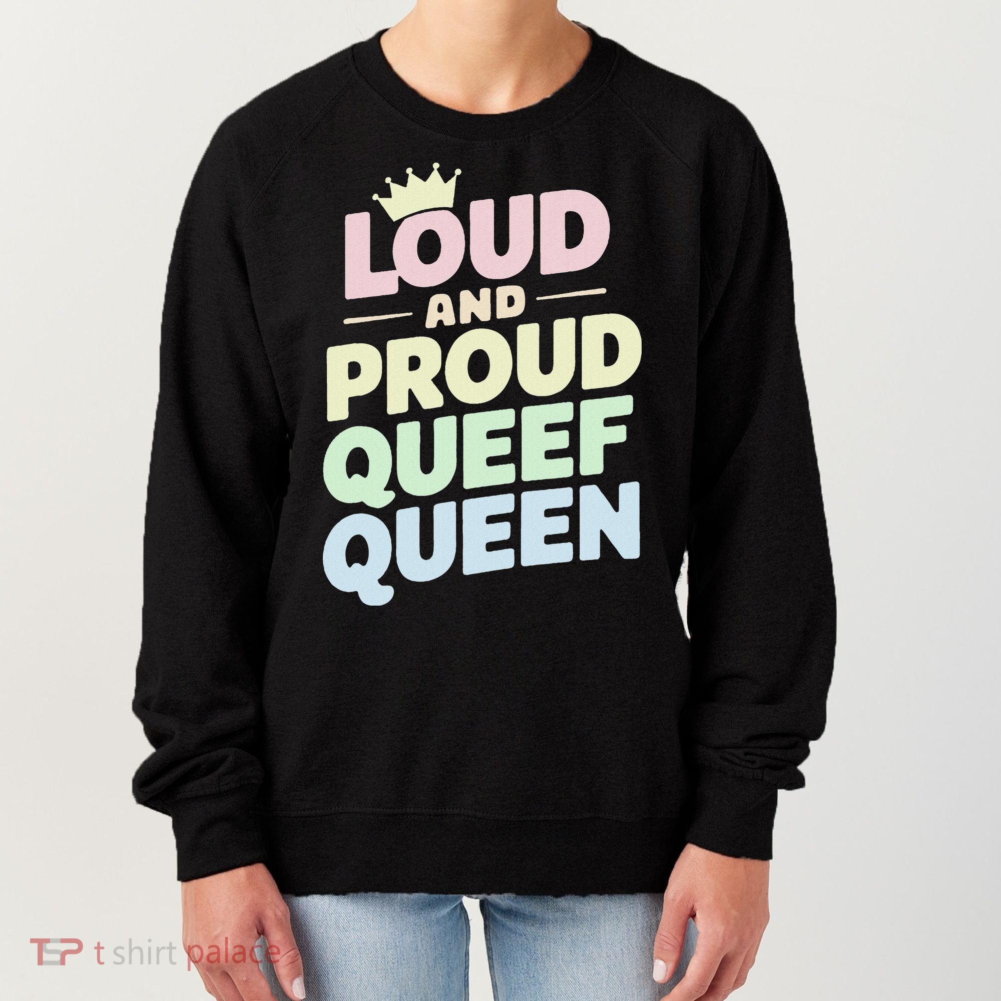 Loud And Proud Queef Queen Funny Women's Sweatshirt