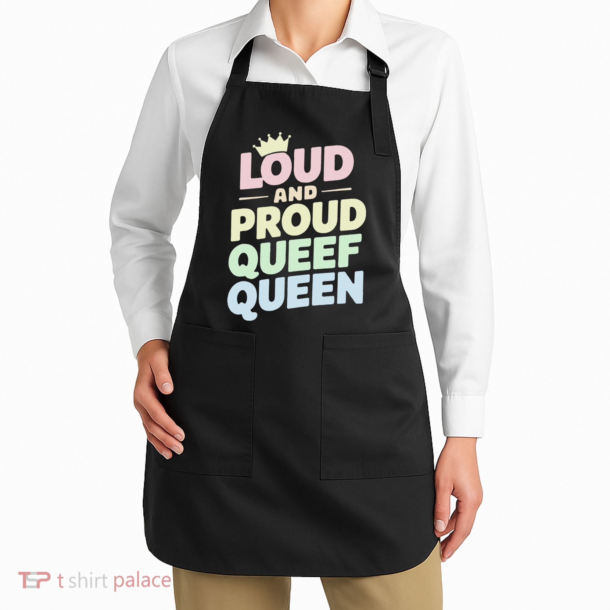 Loud And Proud Queef Queen Funny Apron
