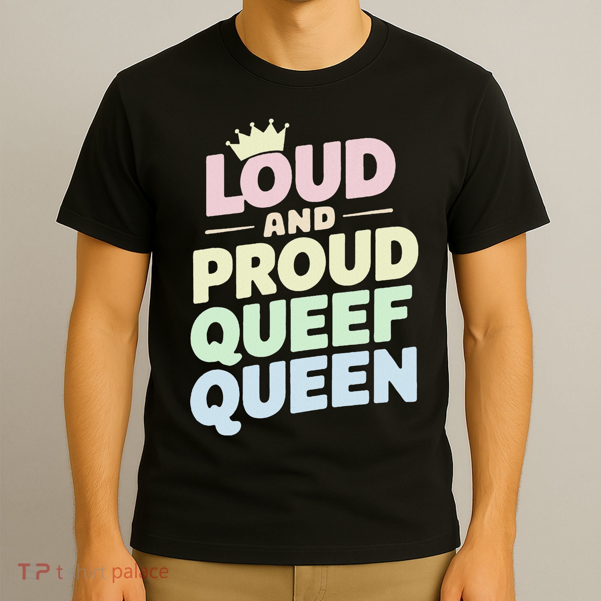 Loud And Proud Queef Queen Funny T-Shirt