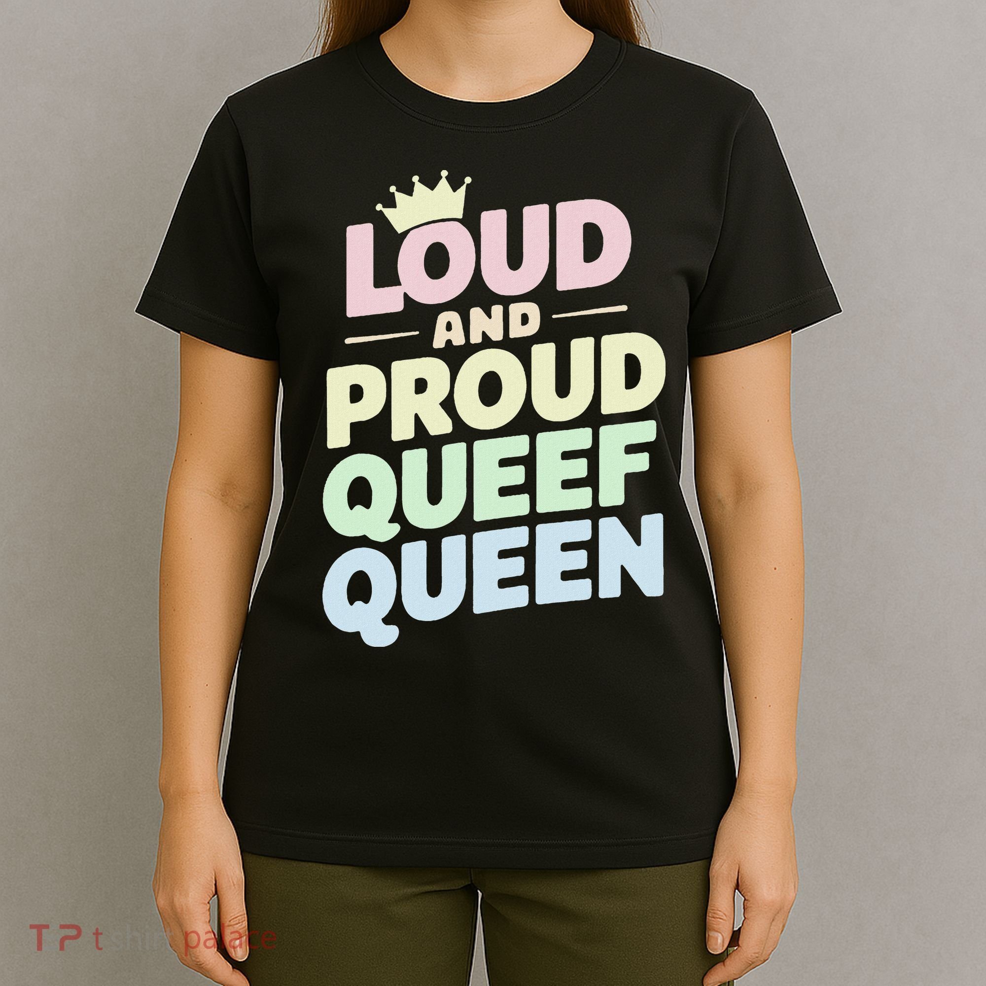 Loud And Proud Queef Queen Funny T-Shirt
