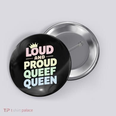 Loud And Proud Queef Queen Funny Button