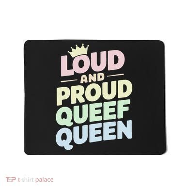 Loud And Proud Queef Queen Funny Mousepad