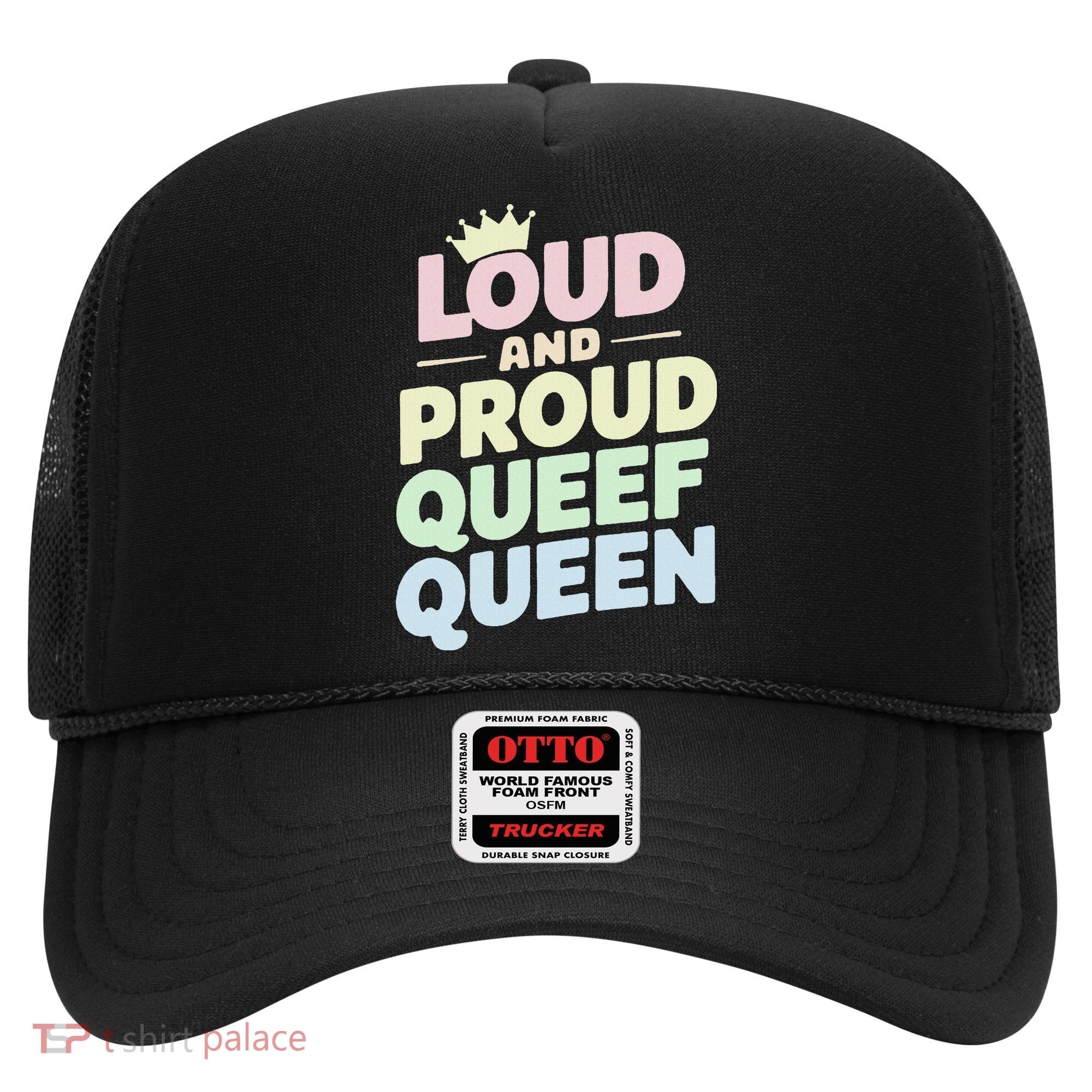 Loud And Proud Queef Queen Funny Hat