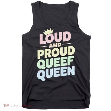 Loud And Proud Queef Queen Funny Tank Top