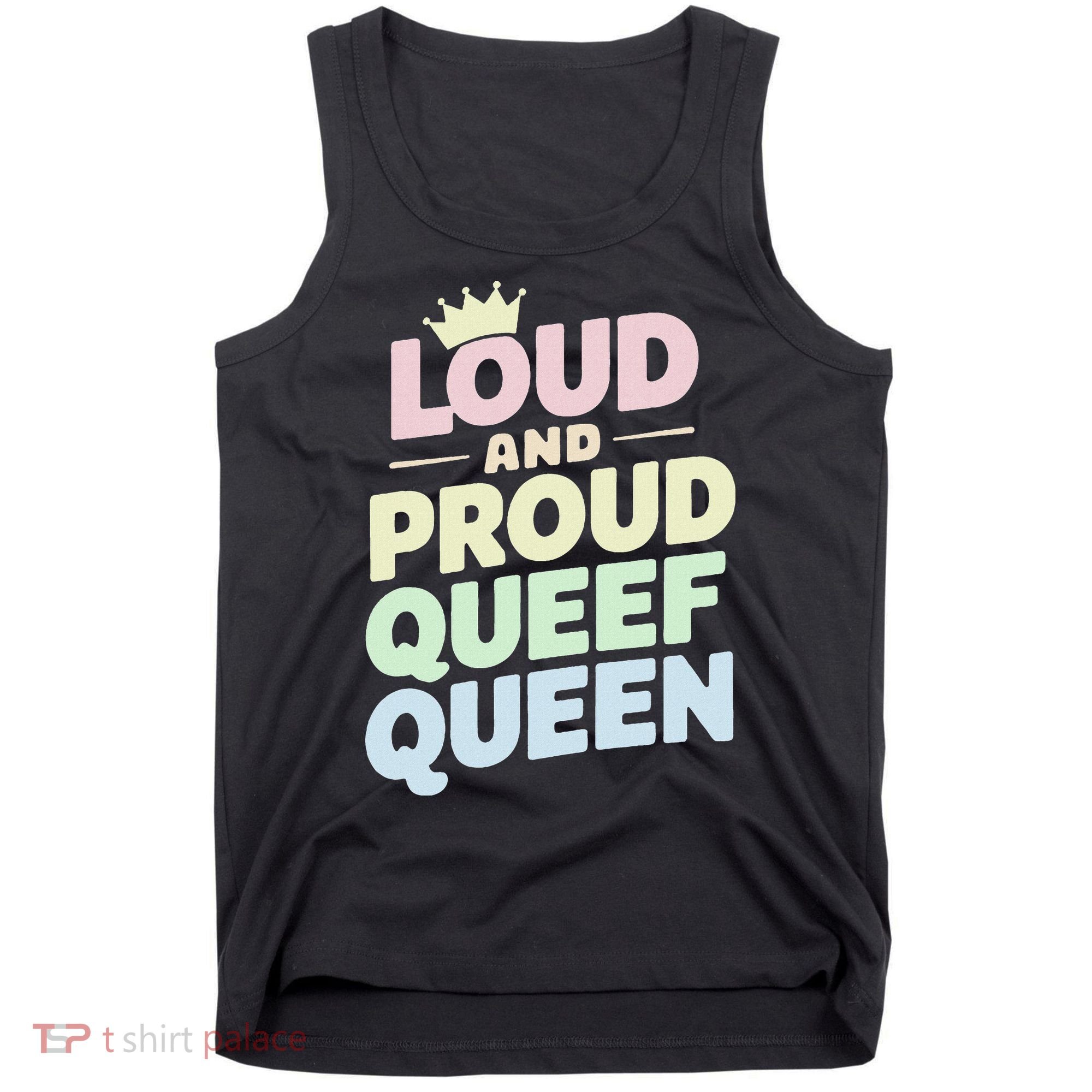 Loud And Proud Queef Queen Funny Tank Top