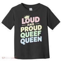 Loud And Proud Queef Queen Funny Toddler T-Shirt thumb 0
