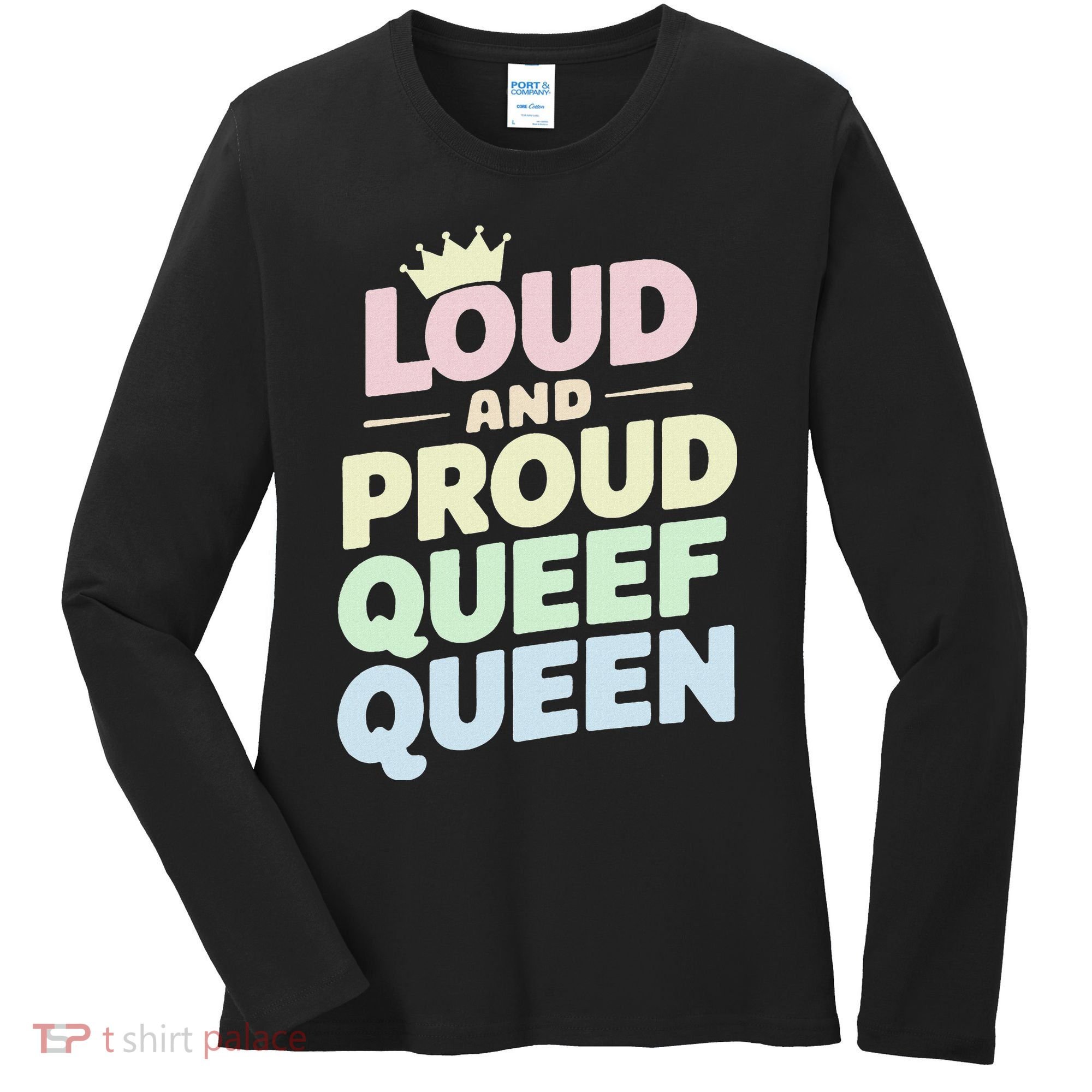 Loud And Proud Queef Queen Funny Women's Long Sleeve Shirt
