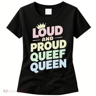 Loud And Proud Queef Queen Funny Women's T-Shirt