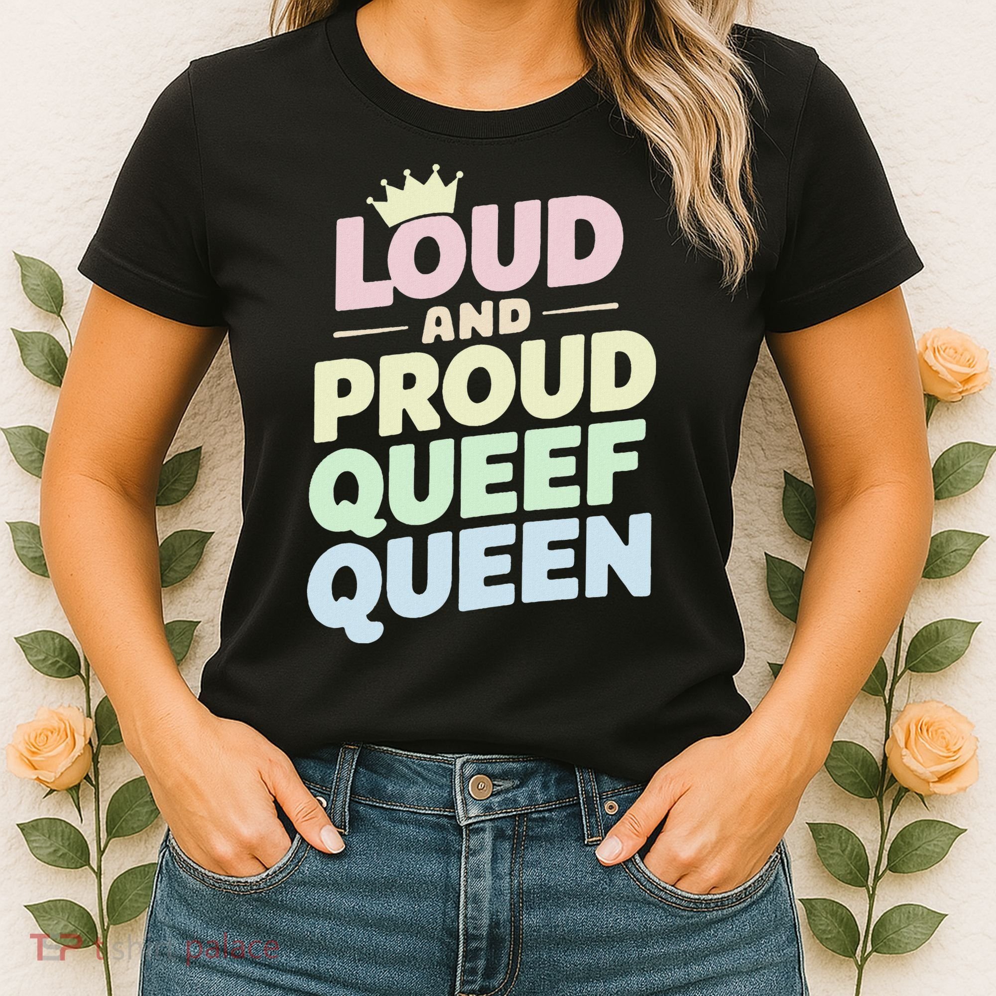 Loud And Proud Queef Queen Funny Women's T-Shirt