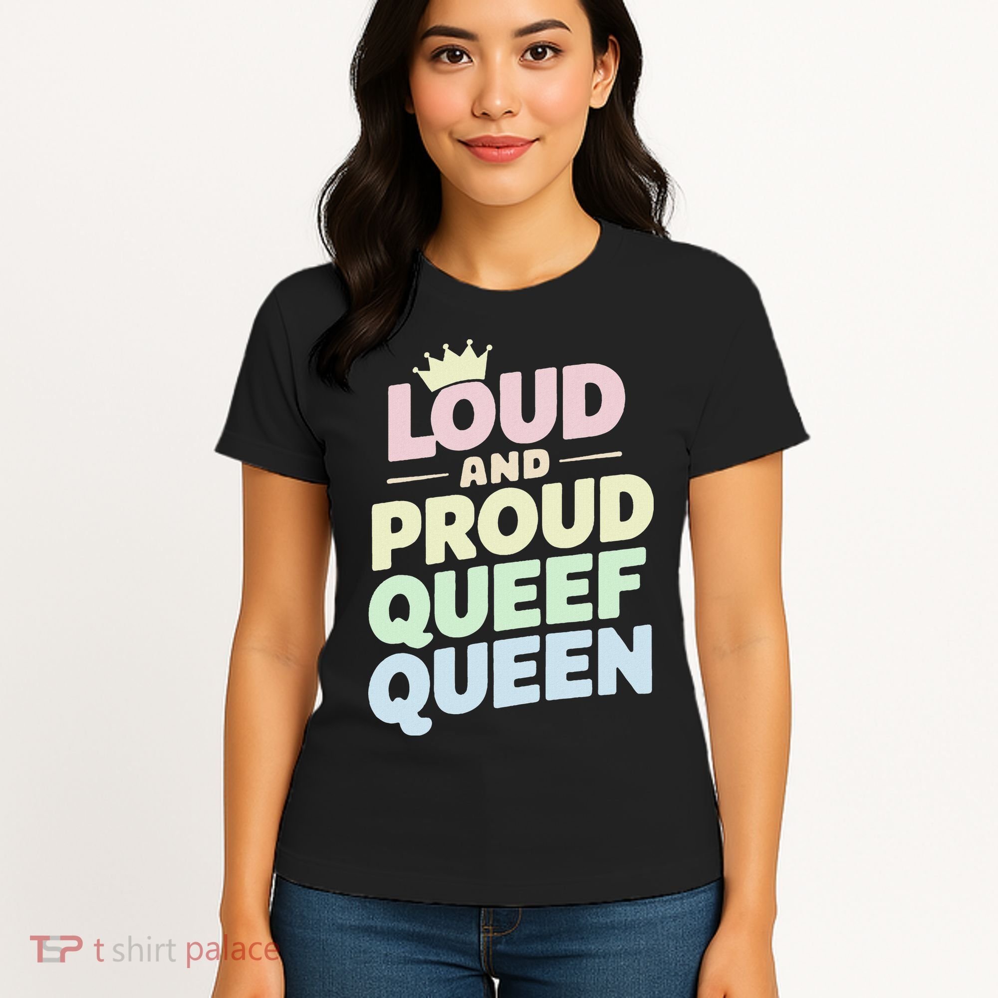 Loud And Proud Queef Queen Funny Women's T-Shirt