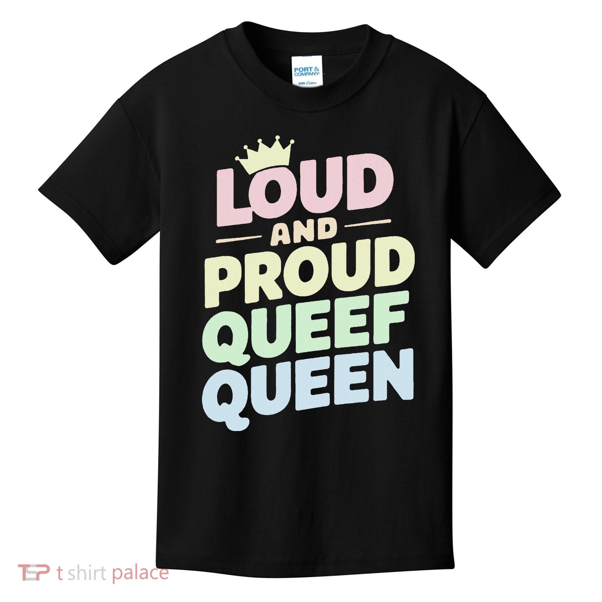Loud And Proud Queef Queen Funny Kids T-Shirt