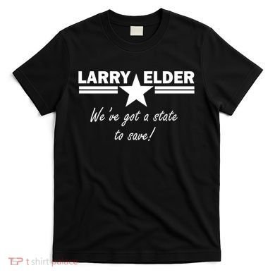 Larry Elder For California We've Got A State To Save T-Shirt