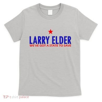Larry Elder We've Got A State To Save T-Shirt