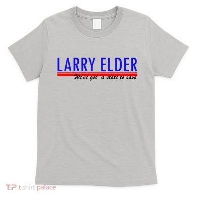 Larry Elder We've Got A State To Save Pro Republican T-Shirt