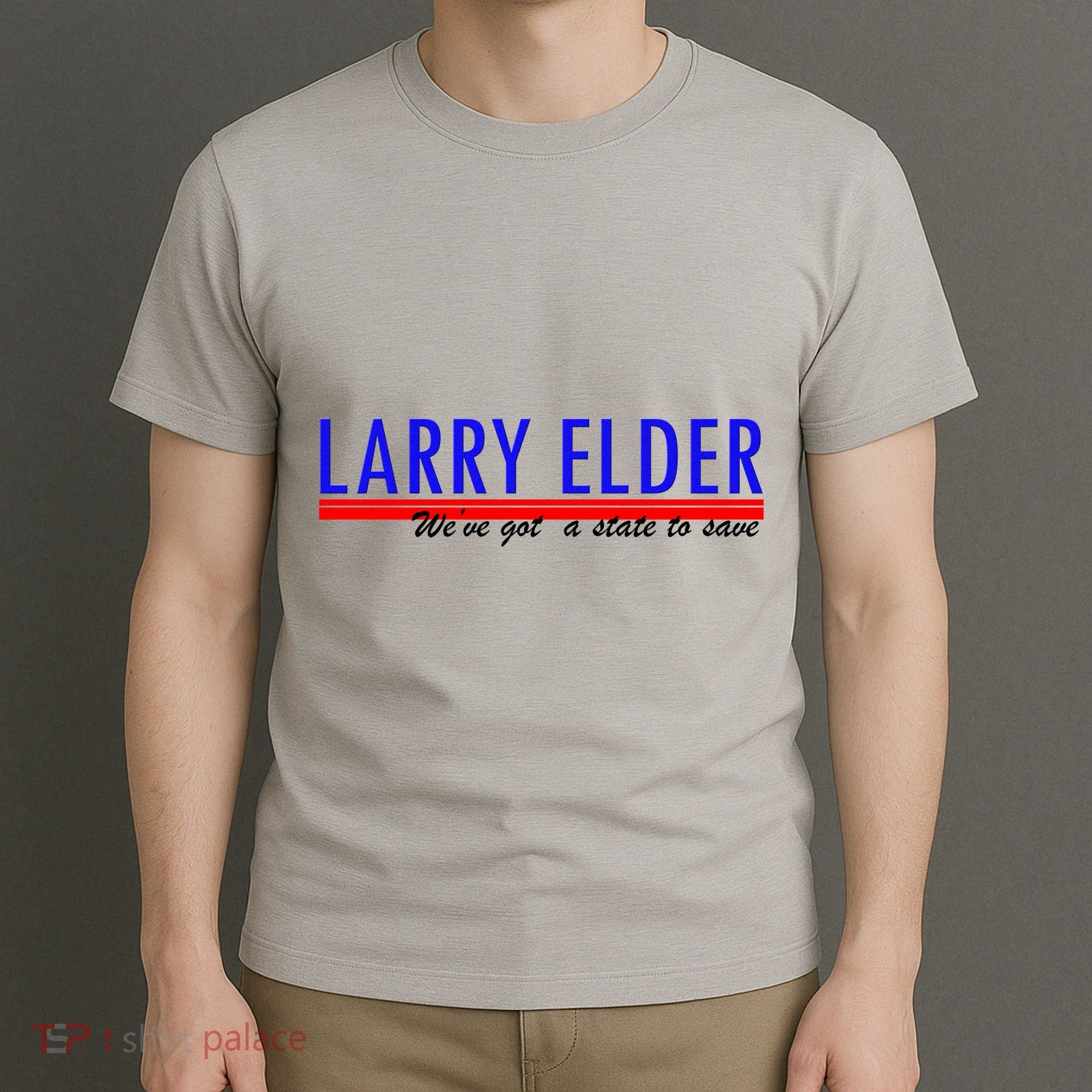 Larry Elder We've Got A State To Save Pro Republican T-Shirt
