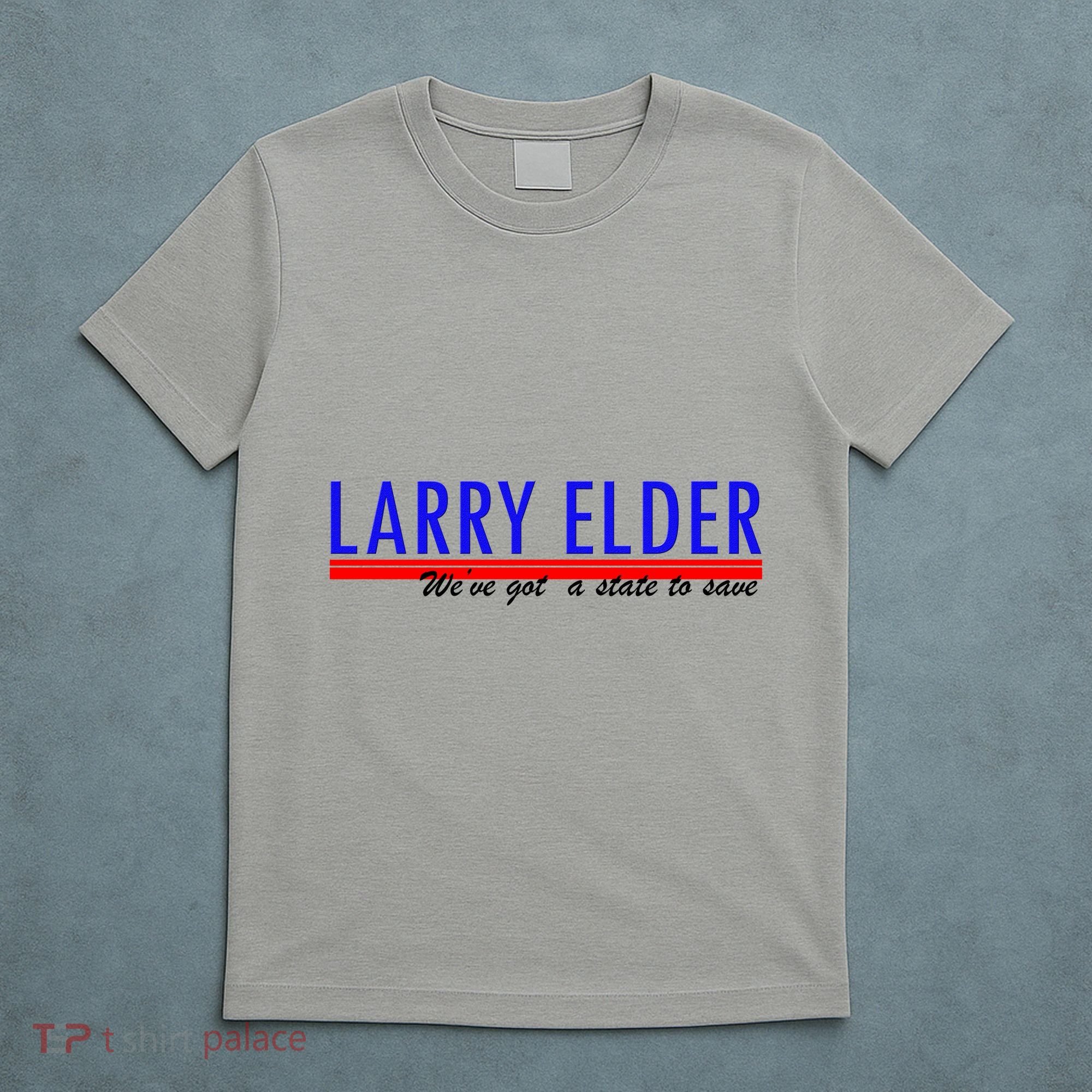 Larry Elder We've Got A State To Save Pro Republican T-Shirt