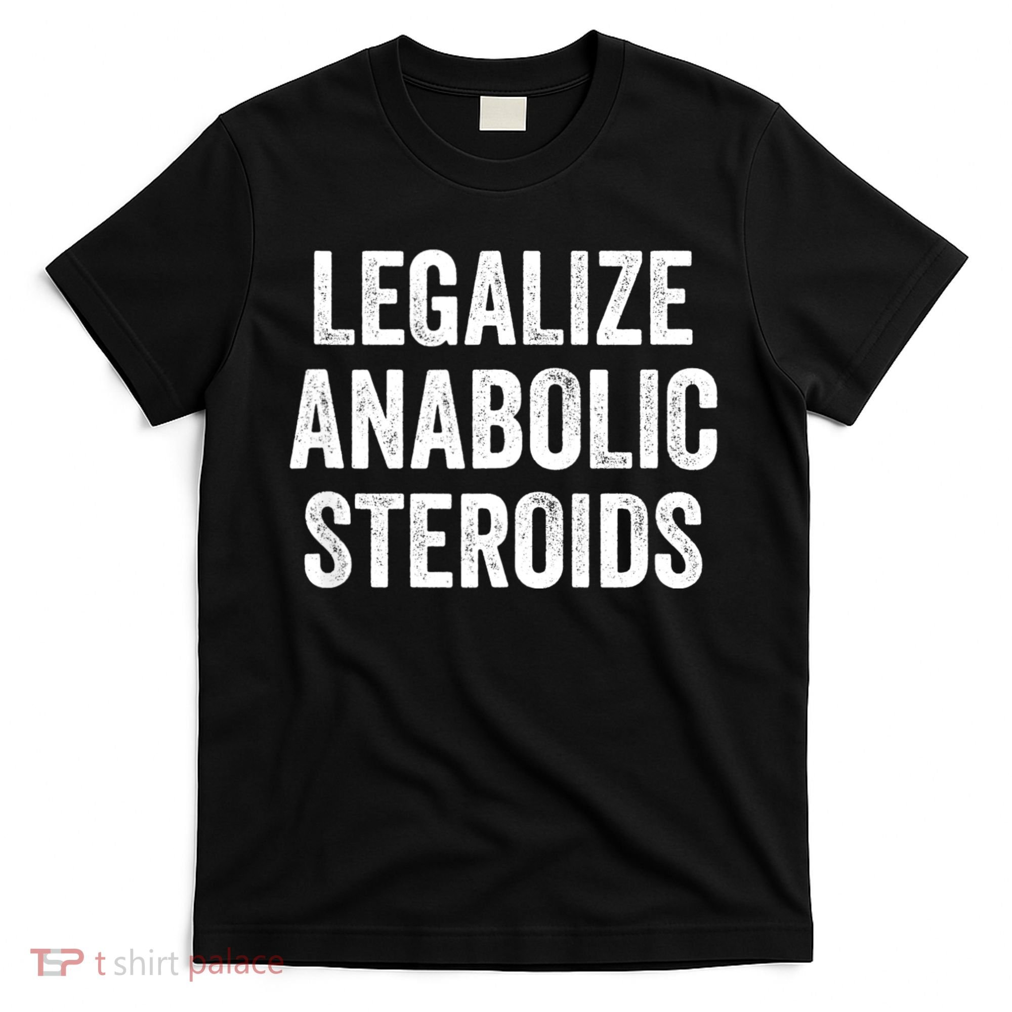 Legalize Anabolic Steroids Funny Athlete T-Shirt