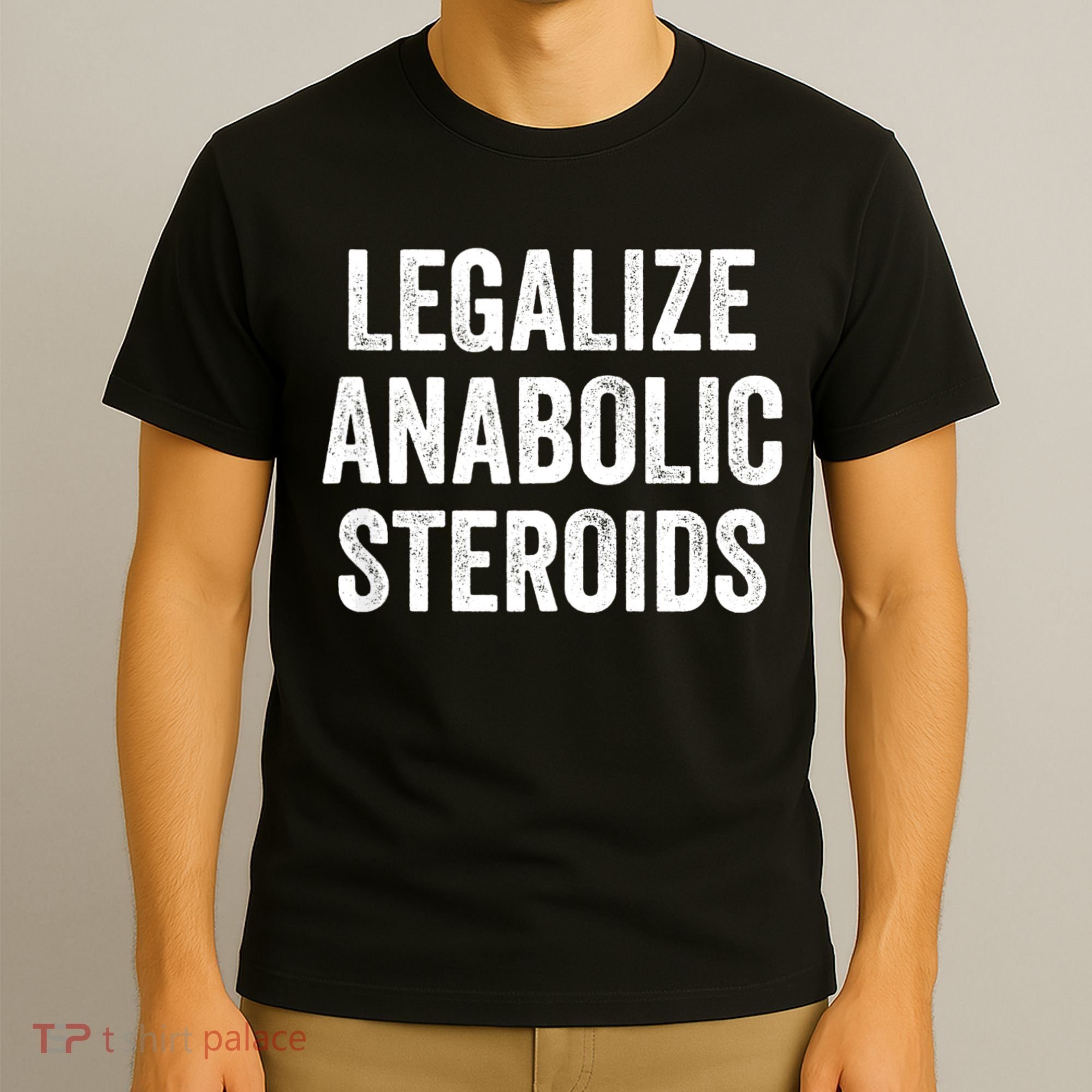 Legalize Anabolic Steroids Funny Athlete T-Shirt