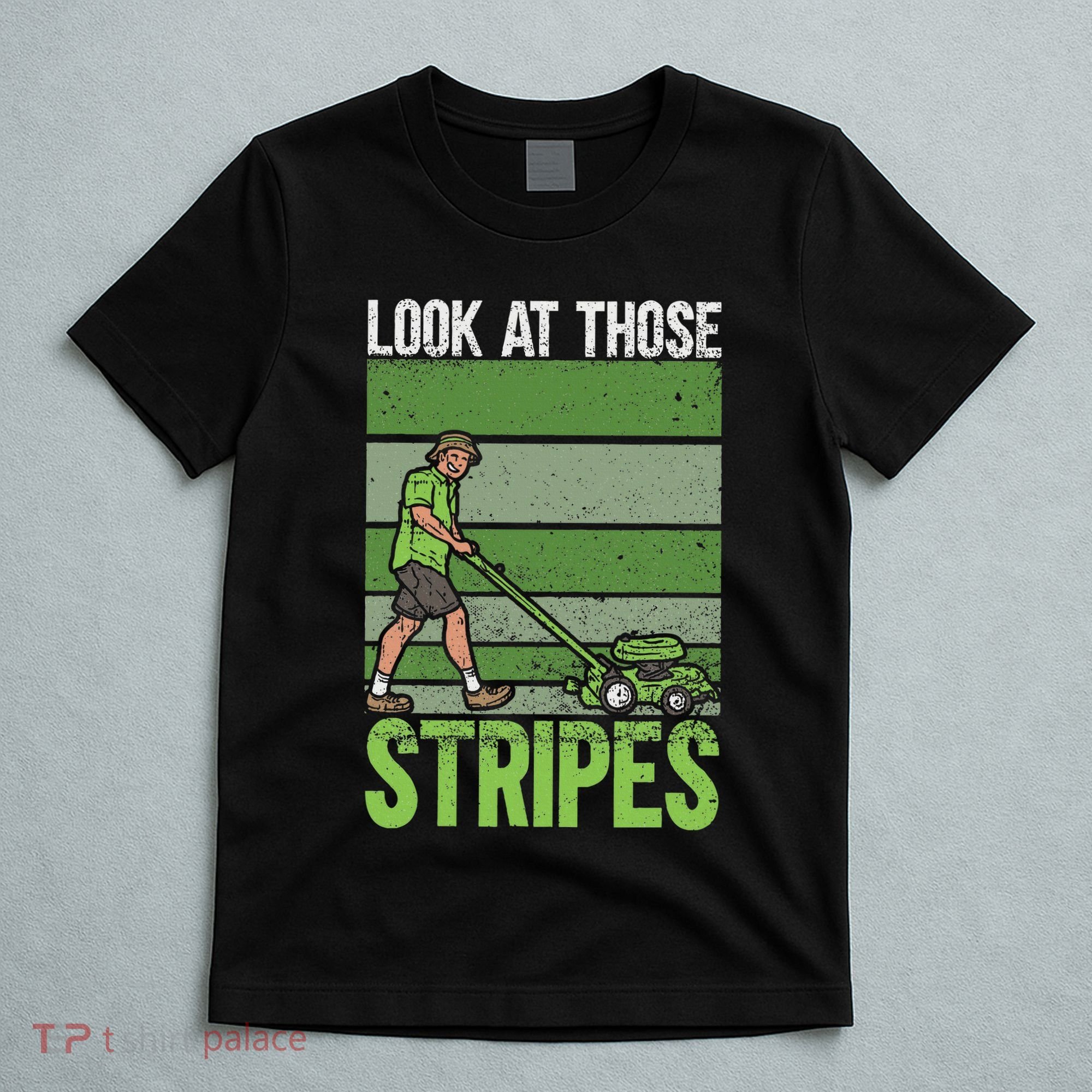 Look At Those Stripes Lawn Mowing Funny Dad Lawn Mower T-Shirt