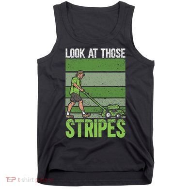 Look At Those Stripes Lawn Mowing Funny Dad Lawn Mower Tank Top