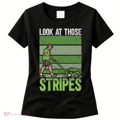 Look At Those Stripes Lawn Mowing Funny Dad Lawn Mower Women's T-Shirt