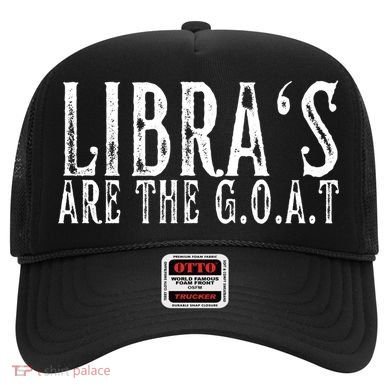 Libras Are The G O A T September October Libra Birthday Gift Hat