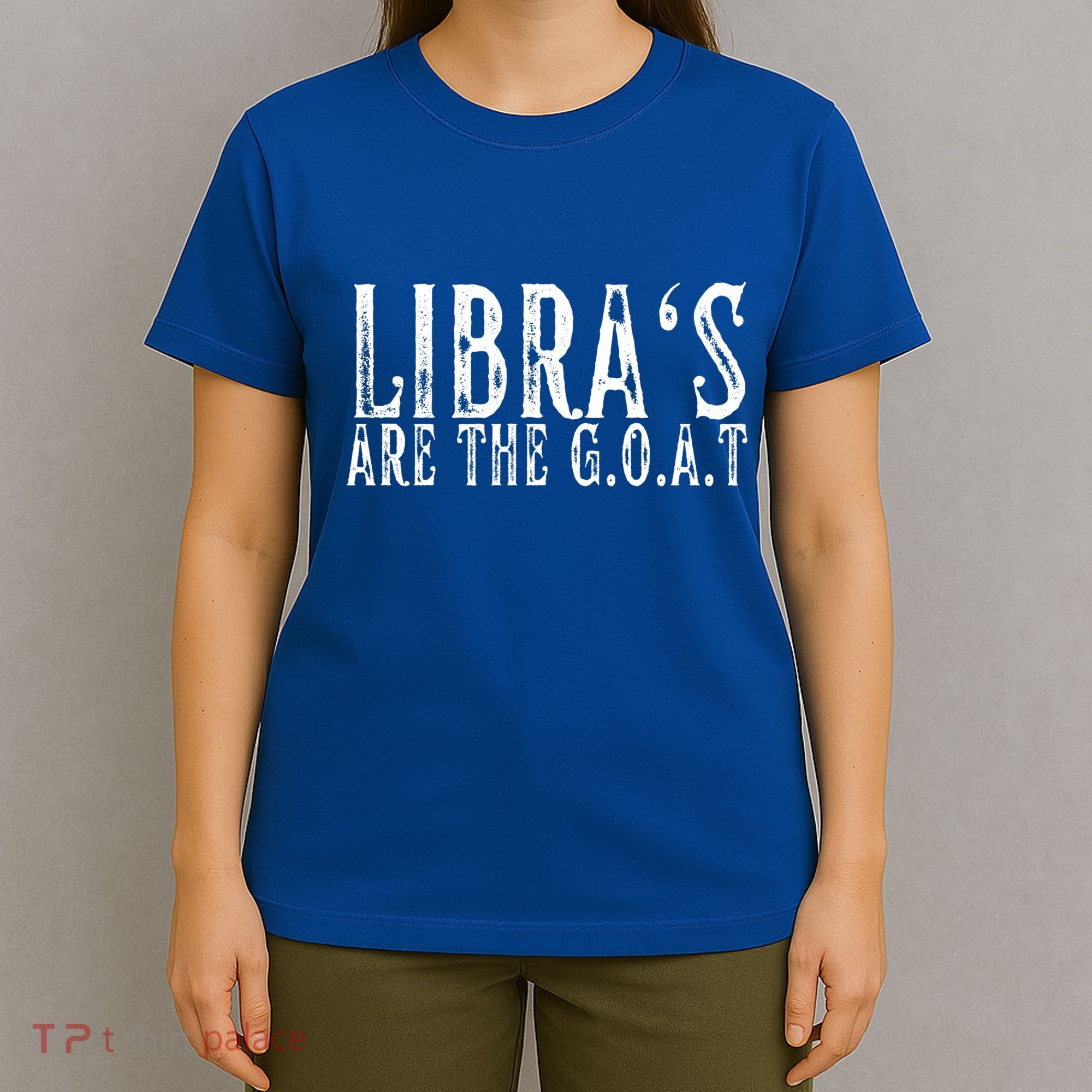Libras Are The G O A T September October Libra Birthday Gift T-Shirt